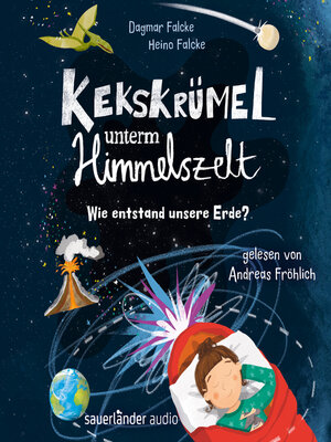 cover image of Kekskrümel unterm Himmelszelt. Wie entstand unsere Erde?--Kekskrümel-Kollektion, Band 2 (Ungekürzte Lesung)